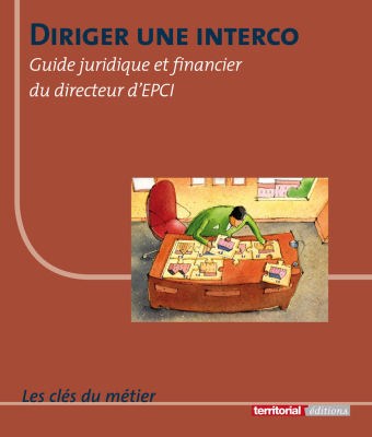 Diriger une interco - Guide juridique et financier du directeur d'EPCI