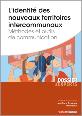 L'identité des nouveaux territoires intercommunaux - Méthodes et outils de communication 
