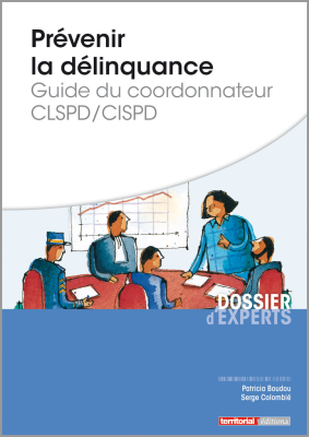 Prévenir la délinquance : guide du coordonnateur CLSPD/CISPD 