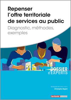 Repenser l'offre territoriale de services au public - Diagnostic, méthodes, exemples 