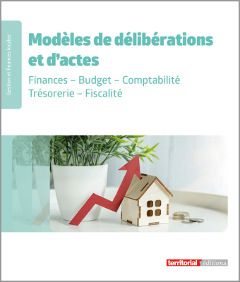 Modèles de délibérations : Finances - Budget - Comptabilité - Trésorerie - Fiscalité