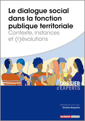 Le dialogue social dans la fonction publique territoriale - Contexte, instances et (r)évolutions