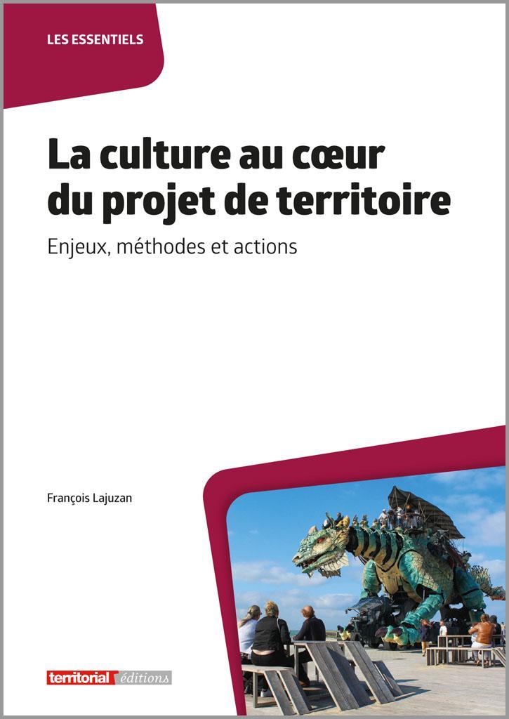 La culture au cœur du projet de territoire - Enjeux, méthodes et ...